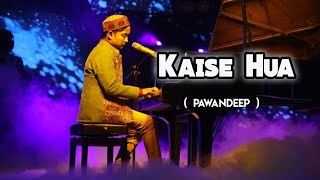 Pawandeep Rajan  Kaise hua Song [upl. by Udale]