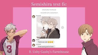 Semishira special ft Ushy Gushys Farmhouse  haikyuu text fic [upl. by Acherman907]