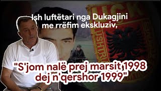 quotSjom nalë prej marsit 1998 dej nqershor 1999quot  Ish luftëtari nga Dukagjini me rrëfim ekskluziv [upl. by Prestige]