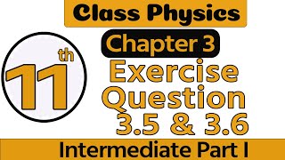 1st Year Physics Chapter 3  11 Physics Chapter 3 Exercise Example 3536  11th Class Physics Ch 3 [upl. by Htelimay646]