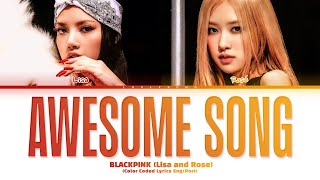 LISA and ROSÉ of BLACKPINK  Awesome Song Color Coded Lyrics Tradução [upl. by Algy]