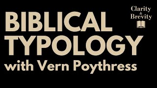 Biblical Typology with Vern Poythress [upl. by Nashom]