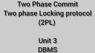 Two Phase Commit and Two Phase Locking protocol  unit 3 DBMS [upl. by Yeliw198]