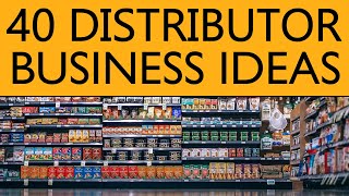 40 Distributor BUSINESS IDEAS to Start your Own Business [upl. by Mairhpe]