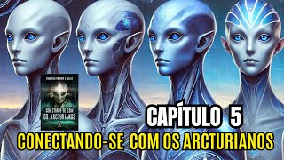 Capítulo 5 Conectandose com os ArcturianosLeitura comentada e Estudo Corpo Mental e Emocional [upl. by Yolane]