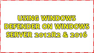 Using Windows Defender on Windows Server 2012R2 amp 2016 [upl. by Aelak655]