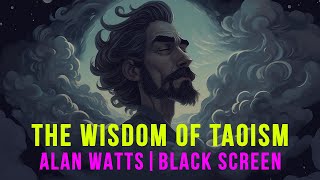 Alan Watts  Unwind with the Wisdom of Taoism  Black Screen for Sleep [upl. by Farnsworth]