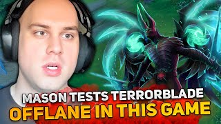 MASON TESTS TERRORBLADE OFFLANE in THIS GAME [upl. by Sila]