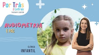 Clínica Infantil  Audiometria  Processamento Auditivo Central PAC  Clínica Por Trás das Letras [upl. by Mainis]