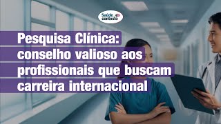 Pesquisa Clínica conselho valioso aos profissionais que buscam carreira internacional [upl. by Lenod295]