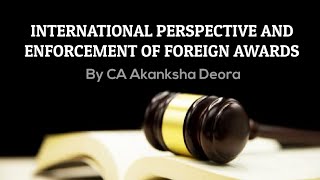 M8  INTERNATIONAL PERSPECTIVE AND ENFORCEMENT OF FOREIGN AWARDS –INTERNATIONAL PERSPECTIVE [upl. by Nitsruk]