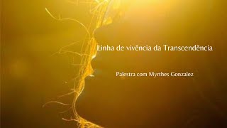 Linha de vivência de transcendência  com Myrthes Gonzalez [upl. by Leong]