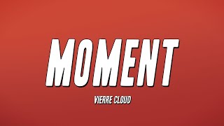 Vierre Cloud  Moment Lyrics [upl. by Ecirtnuahs]