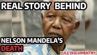 REAL STORY BEHIND NELSON MANDELAS DEATH FULL DOCUMENTRY [upl. by Olivier]