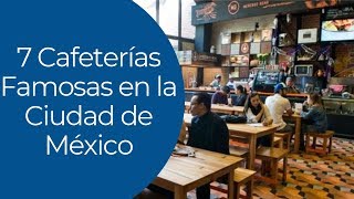 7 Cafeterías Famosas en la Ciudad de México [upl. by Trometer]