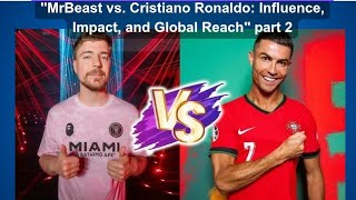 part 2 quotMrBeast vs Cristiano Ronaldo Influence Impact and Global Reachquot [upl. by Ydnerb]