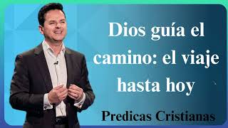 Dios guía el camino el viaje hasta hoy  Predicas Cristianas 2024 NEW [upl. by Garcon]