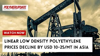 Linear Low Density Polyethylene Prices Decline By USD 1025Mt In Asia [upl. by Ecirtac]