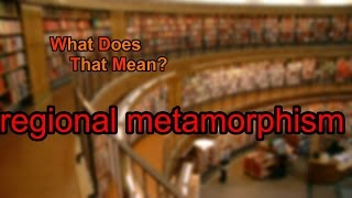 What does regional metamorphism mean [upl. by Otrebire]