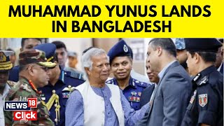 Bangladesh News  Muhammad Yunus Lands In Bangladesh To Lead Interim Government N18G  News18 [upl. by Sladen550]