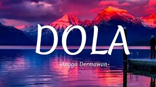 DOLA  ANGGA DERMAWAN Lirik [upl. by Peednus121]