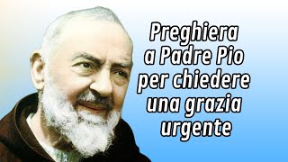 Preghiera a Padre Pio per chiedere una grazia urgente [upl. by Trela602]