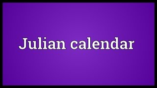 Julian calendar Meaning [upl. by Omrelliug]