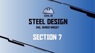 Civil Third Year  Steel Design  Section 7  Eng Ahmed Magdy [upl. by Ennaeus]