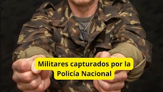 Supuestos militares capturados por la Policía Nacional [upl. by Mclaughlin]