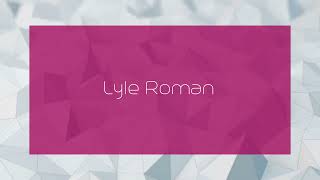 Lyle Roman  appearance [upl. by Eerhs]