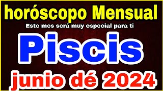 piscis Horóscopo del mes de junio de 2024 [upl. by Nonez]