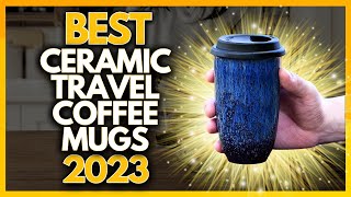 5 Best Ceramic Travel Coffee Mugs In 2023 [upl. by Anole]