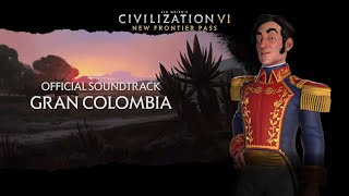 Civilization VI Official Soundtrack  Gran Colombia  Civilization VI  New Frontier Pass [upl. by Irtimed]