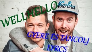 WELLHELLO GYERE ÉS TÁNCOLJ LYRICS SZÖVEGGEL [upl. by Enyallij]