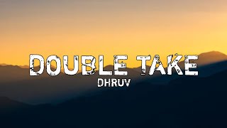 dhruv – ​double take lyrics [upl. by Naxela]