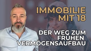 Immobilie mit 18 Der Weg zum frühen Vermögensaufbau [upl. by Aicnetroh]