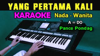 YANG PERTAMA KALI  Pance Pondag  KARAOKE Nada Wanita [upl. by Stannfield]