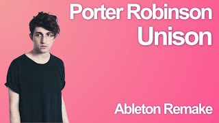 Porter Robinson  Unison Full Remake In Ableton  Serum amp Stock Plugins [upl. by Nehtanhoj]