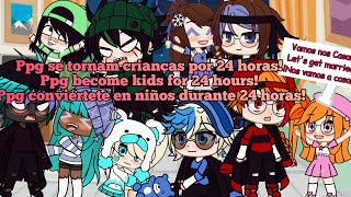 ✨Ppg se tornam crianças por 24 horasPpg become kids for 24 hours✨ ❤️Blossick❤️ GC [upl. by Gujral654]