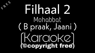 Filhaal 2 Mohabbat Karaoke  B Praak  Jaani  Akshay Kumar  Karaoke Factory  Fihaal 2 Karaoke [upl. by Karine]