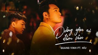 Quang Vinh amp Híu  Đừng Yêu Ai Đậm Sâu  Official MV [upl. by Dola833]