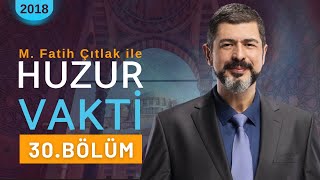 30 Bölüm I M Fatih Çıtlak ile Huzur Vakti I 2018 mfatihçıtlak fatihçıtlak [upl. by Airad728]