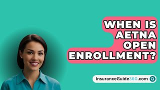 When Is Aetna Open Enrollment  InsuranceGuide360com [upl. by Jasmina]