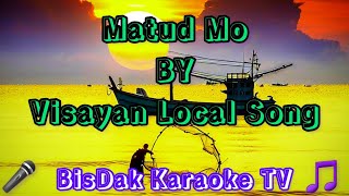 Matud Mo By Visayan Local Song  HD KARAOKE [upl. by Aicenaj630]