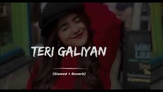 Teri Galiyan Song slowed reverb [upl. by Anivid108]