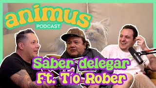 ANIMUS Ep 12 Saber delegar Ft Tío Rober [upl. by Leilamag]