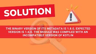 metadata is 180 expected version is 160 module compiled with an incompatible version of Kotlin [upl. by Giovanna]