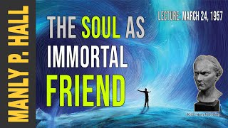 Manly P Hall The Soul as Immortal Friend [upl. by Landing]