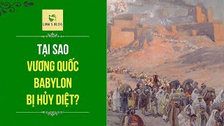 TẠI SAO VƯƠNG QUỐC BABYLON BỊ HỦY DIỆT [upl. by Nybbor]