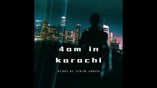 4AM IN KARACHI  TALHA ANJUM REMIX BY JAWAD AHMED [upl. by Ahsenac922]